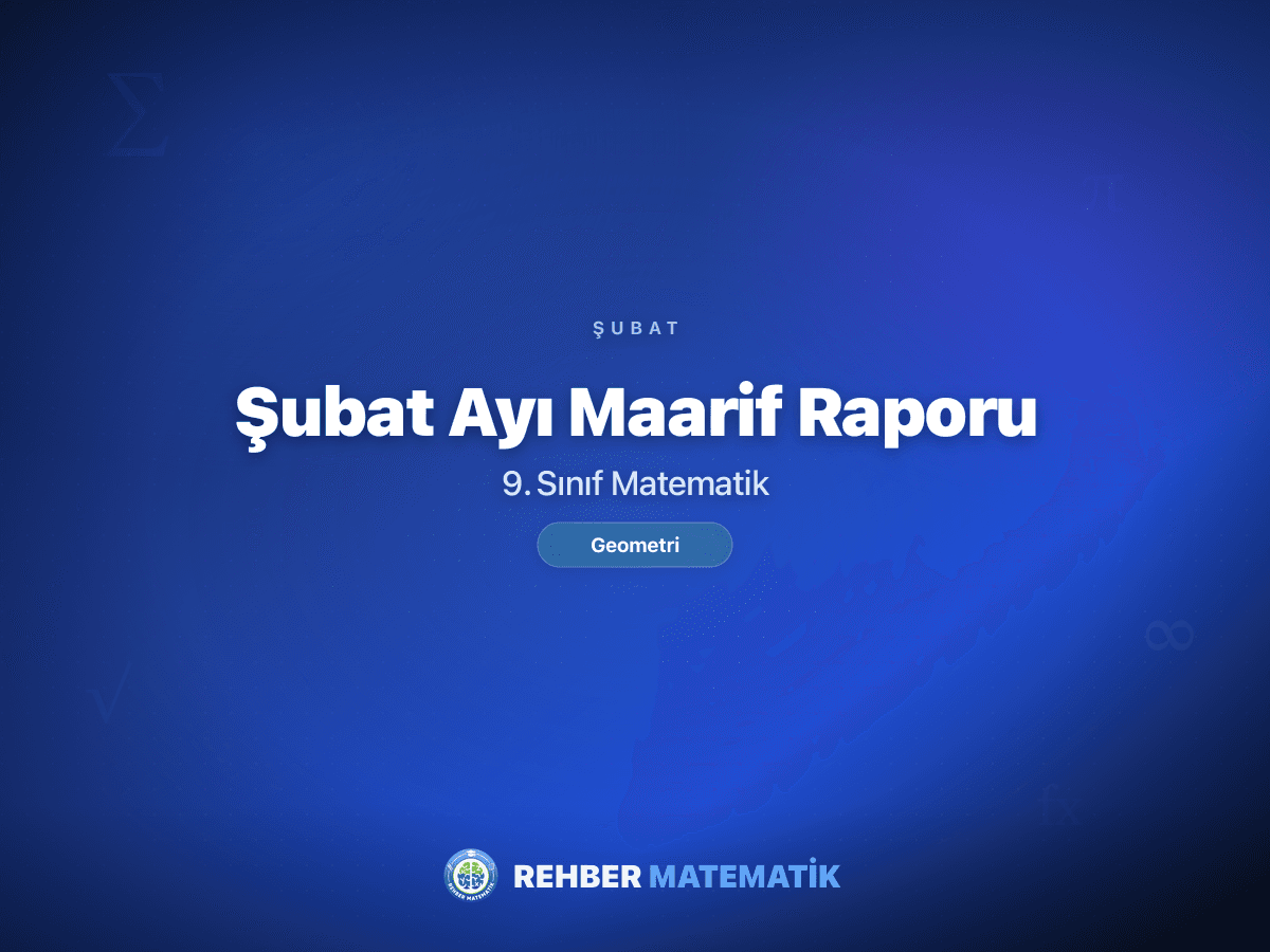 9. sınıf matematik şubat ayı Maarif ders raporu